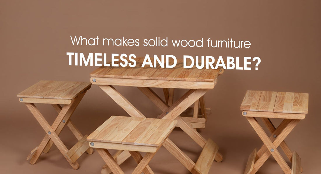 What makes solid wood furniture timeless and durable?